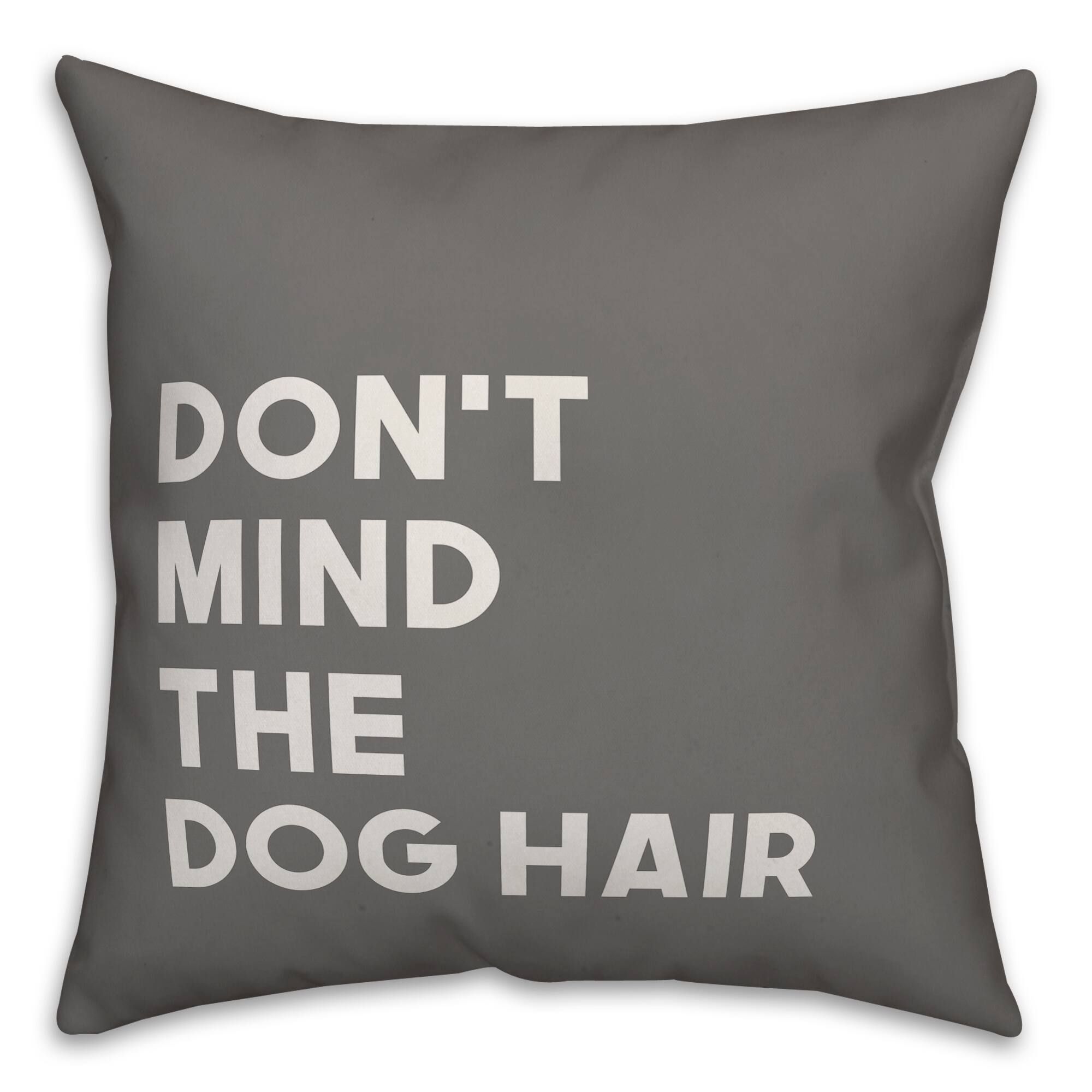 Don't Mind the Dog Hair Throw Pillow